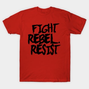 FIGHT. REBEL. RESIST. Ver. 1 - Black Text T-Shirt